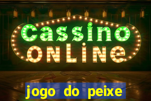 jogo do peixe ganhar dinheiro